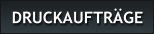 DRUCKAUFTR�GE